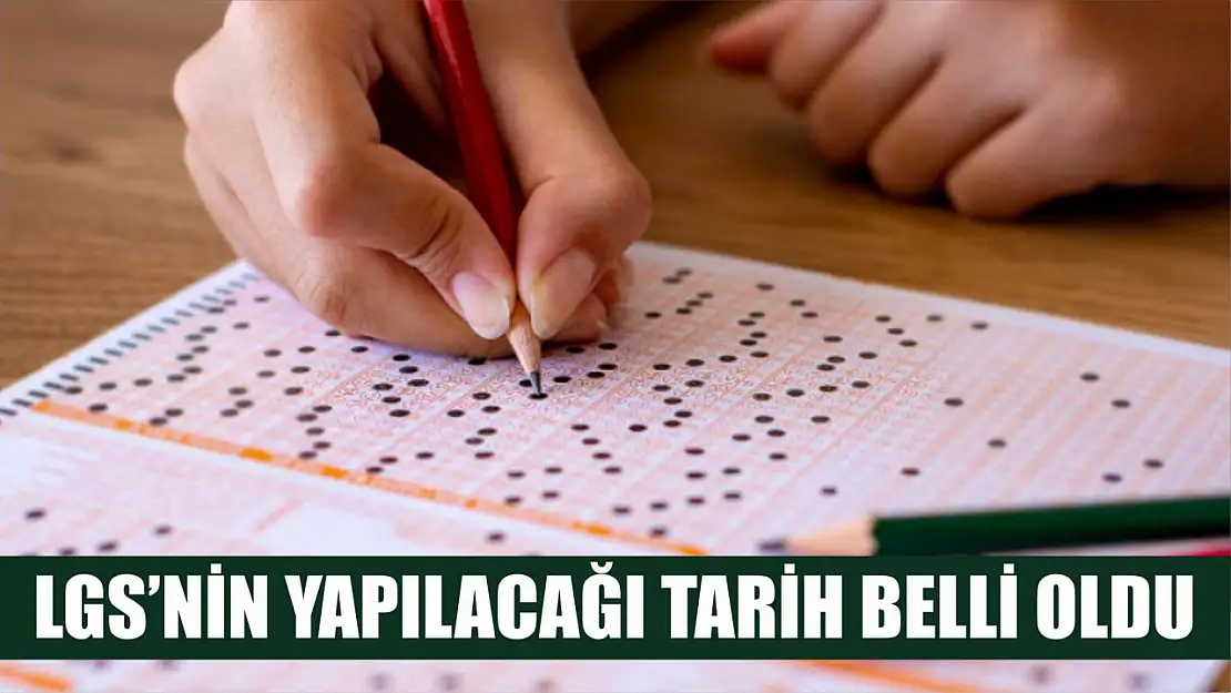 LGS'nin yapılacağı tarih belli oldu