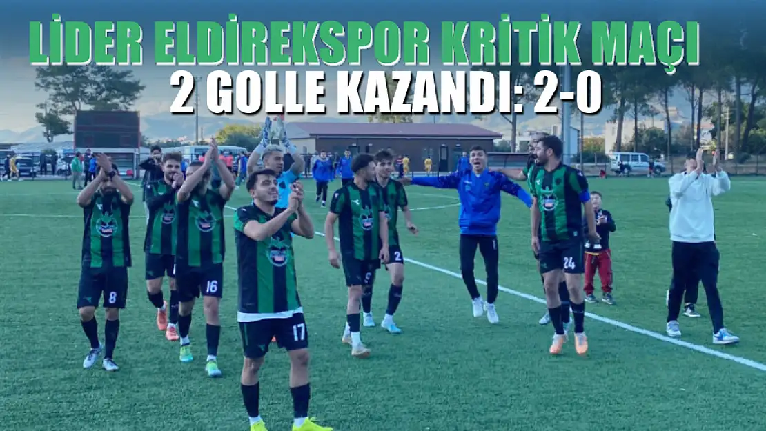 Lider Eldirekspor kritik maçı 2 golle kazandı: 2-0