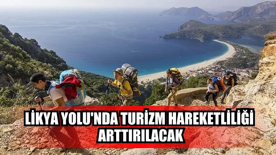 Likya Yolu'nda turizm hareketliliği arttırılacak