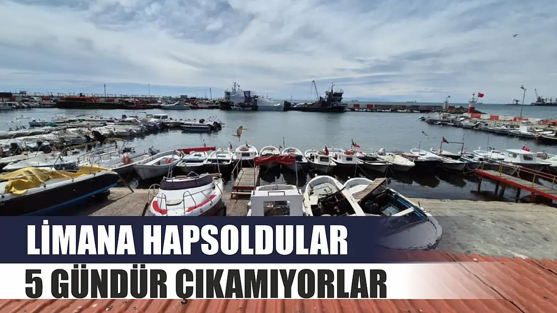 Limana hapsoldular: 5 gündür çıkamıyorlar