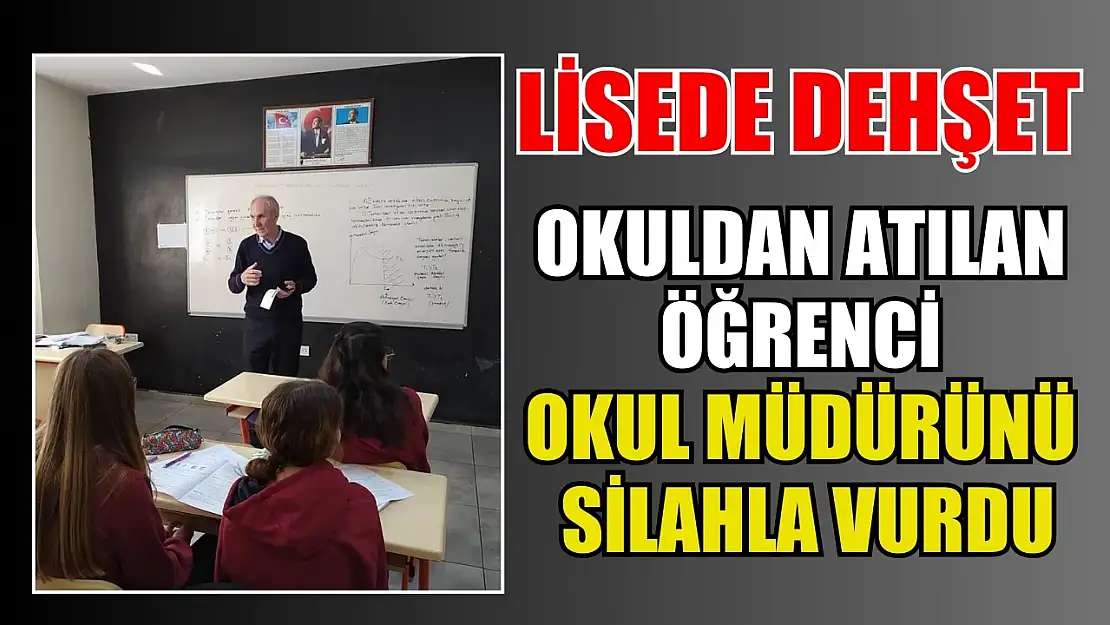 Lisede dehşet: Okuldan atılan öğrenci okul müdürünü silahla vurdu