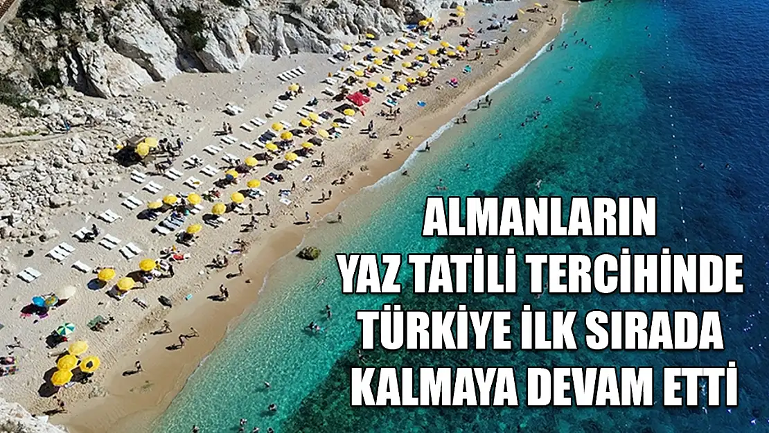 Almanların yaz tatili tercihinde Türkiye ilk sırada kalmaya devam etti