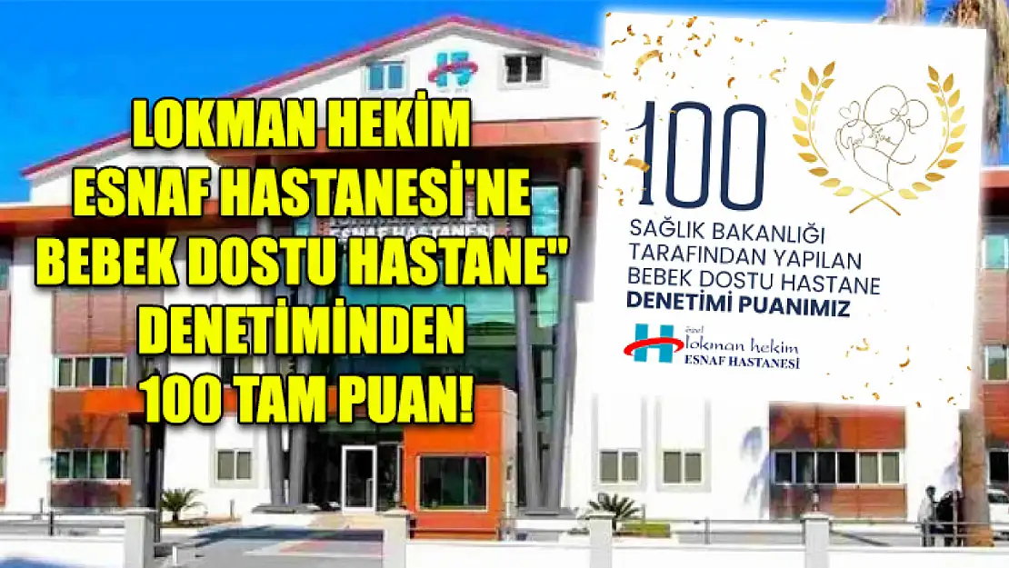 Lokman Hekim Esnaf Hastanesi'ne 'Bebek Dostu Hastane' Denetiminden 100 Tam Puan!