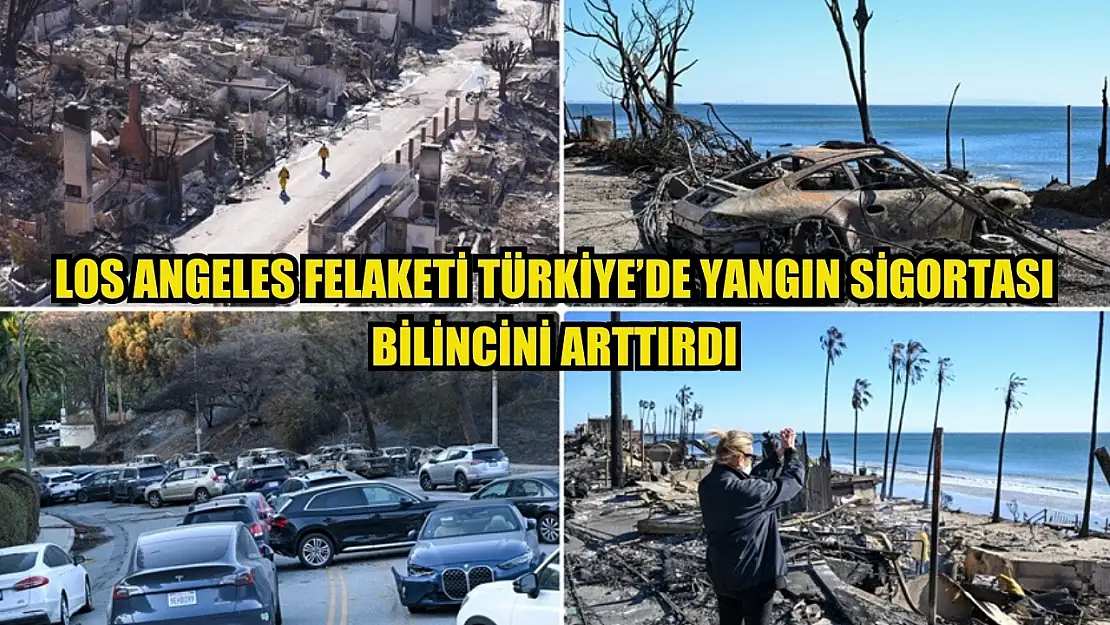 Los Angeles felaketi Türkiye'de yangın sigortası bilincini arttırdı