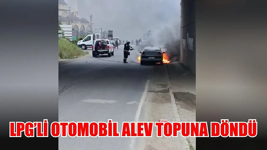 LPG'li otomobil alev topuna döndü