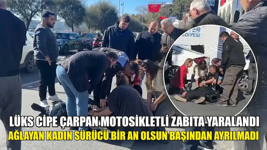 Lüks cipe çarpan motosikletli zabıta yaralandı: Ağlayan kadın sürücü bir an olsun başından ayrılmadı