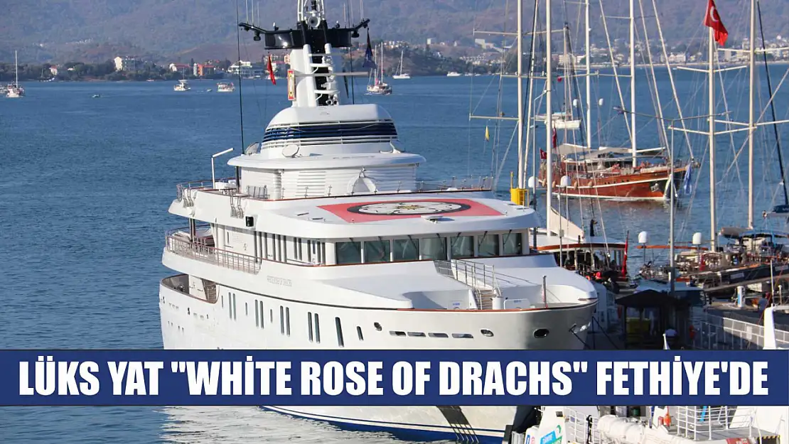 Lüks yat 'White Rose Of Drachs' Fethiye'de