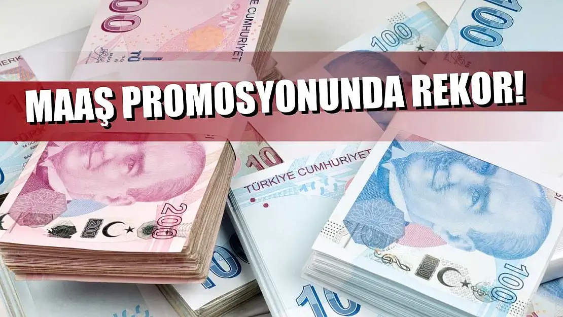 Maaş promosyonunda rekor!