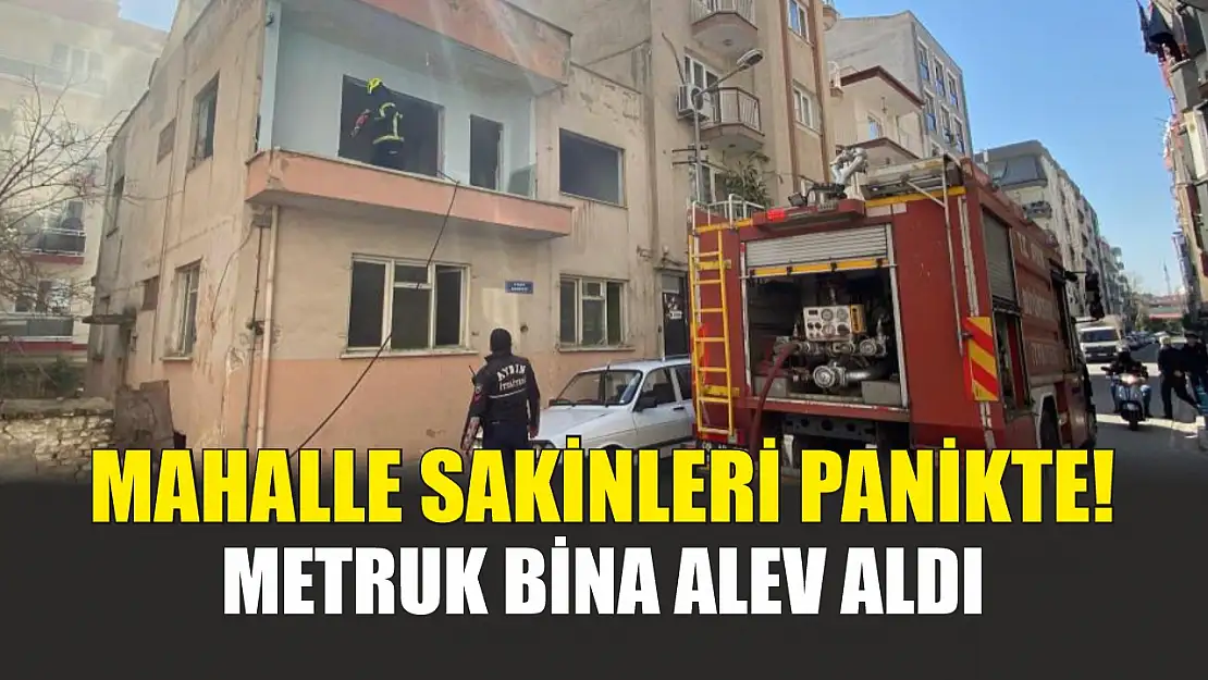 Mahalle sakinleri panikte! Metruk bina alev aldı