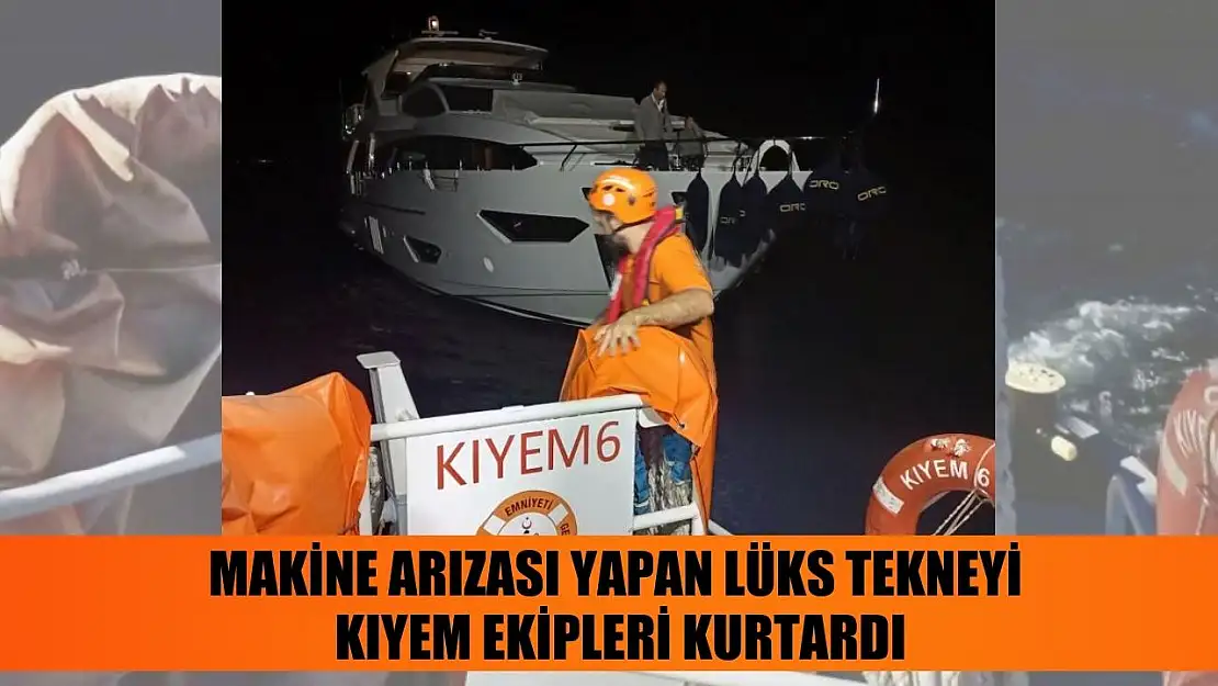 Makine arızası yapan lüks tekneyi KIYEM ekipleri kurtardı