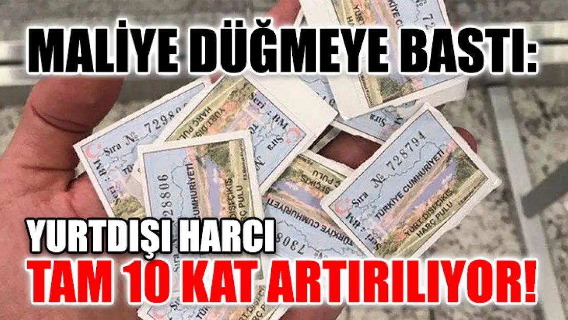 Maliye düğmeye bastı: Yurtdışı harcı tam 10 kat artırılıyor!