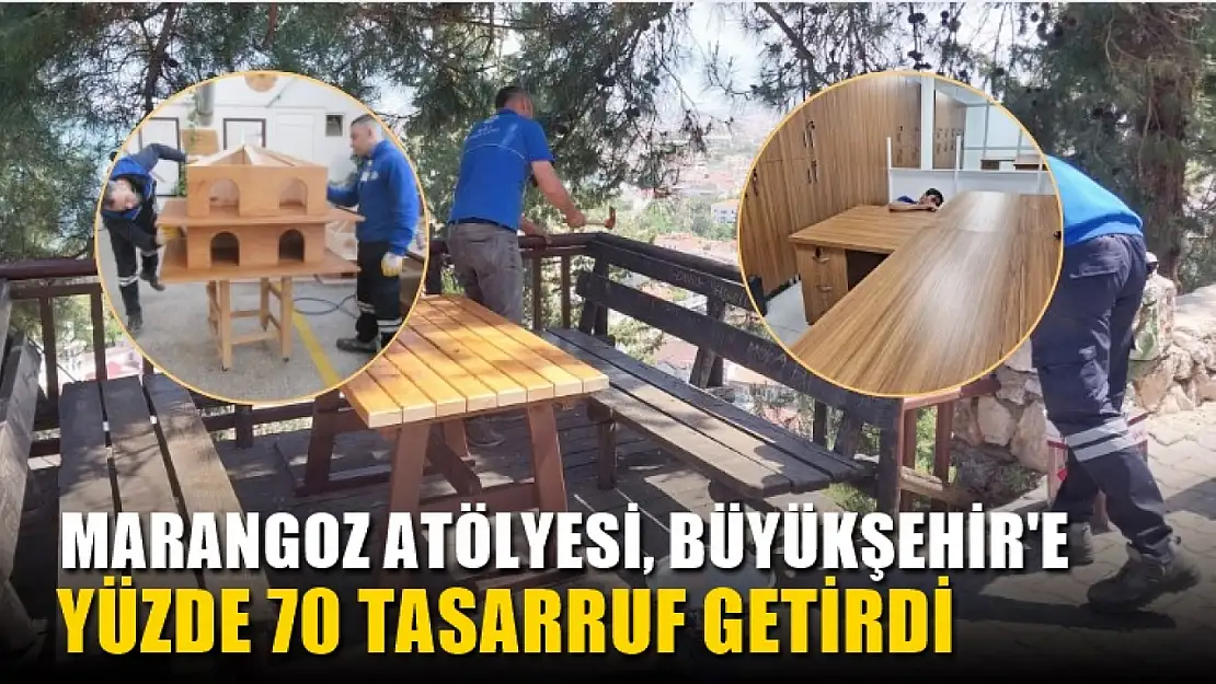 Marangoz atölyesi, Büyükşehir'e yüzde 70 tasarruf getirdi