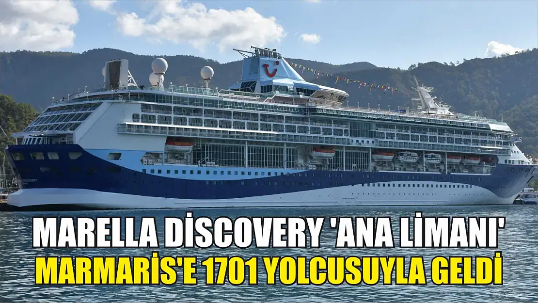 Marella Discovery 'Ana limanı' Marmaris'e 1701 yolcusuyla geldi