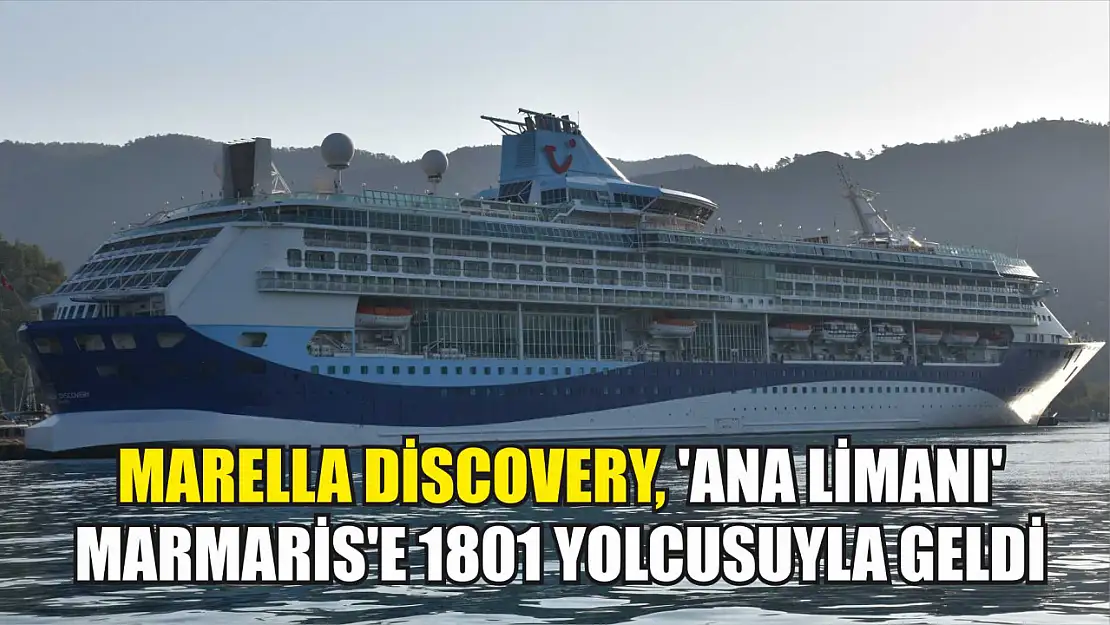 Marella Discovery, 'Ana limanı' Marmaris'e 1801 yolcusuyla geldi