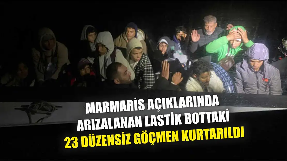 Marmaris açıklarında arızalanan lastik bottaki 23 düzensiz göçmen kurtarıldı