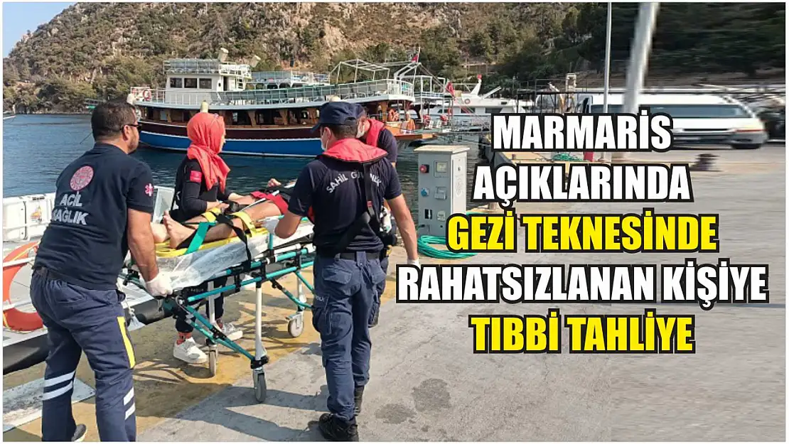 Marmaris açıklarında gezi teknesinde rahatsızlanan kişiye tıbbi tahliye