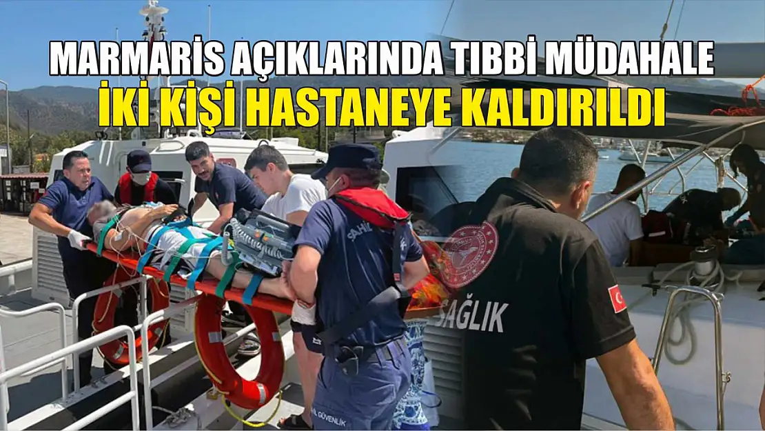 Marmaris Açıklarında Tıbbi Müdahale: İki Kişi Hastaneye Kaldırıldı