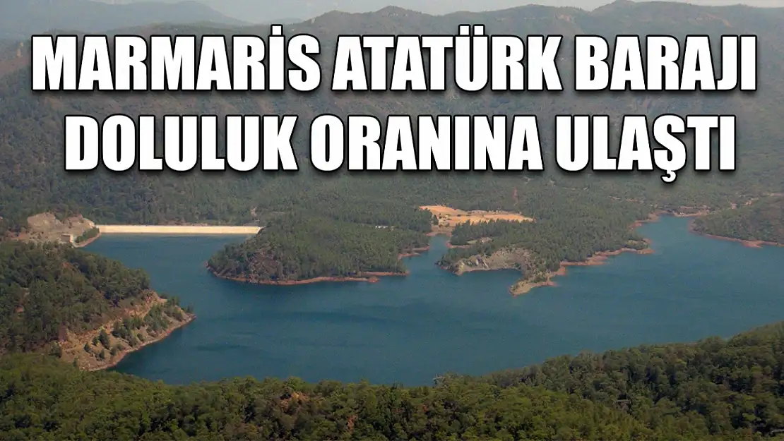 Marmaris Atatürk Barajı doluluk oranına ulaştı