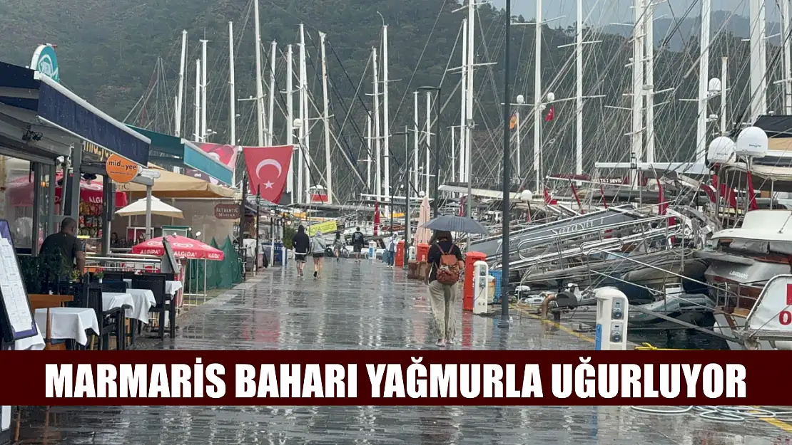 Marmaris baharı yağmurla uğurluyor