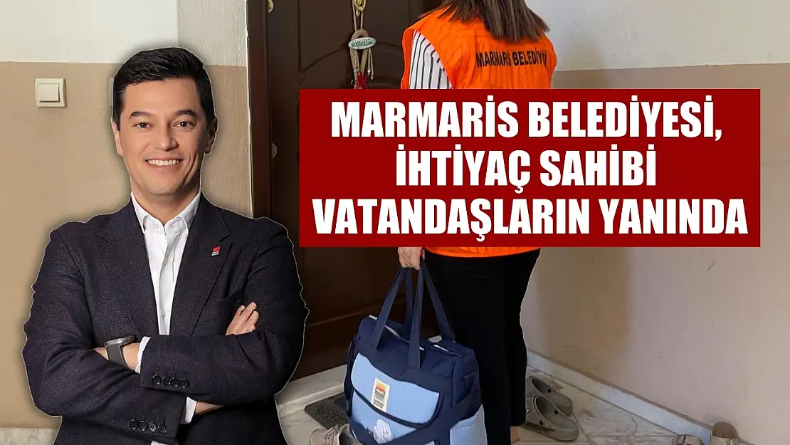 Marmaris Belediyesi, ihtiyaç sahibi vatandaşların yanında