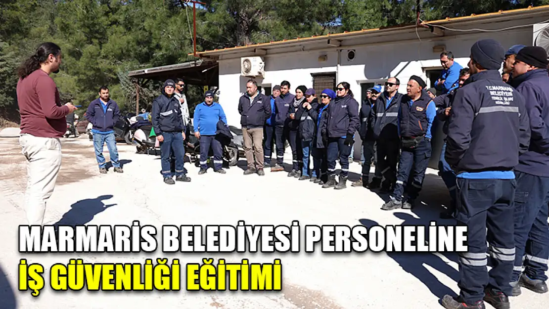 Marmaris Belediyesi personeline iş güvenliği eğitimi