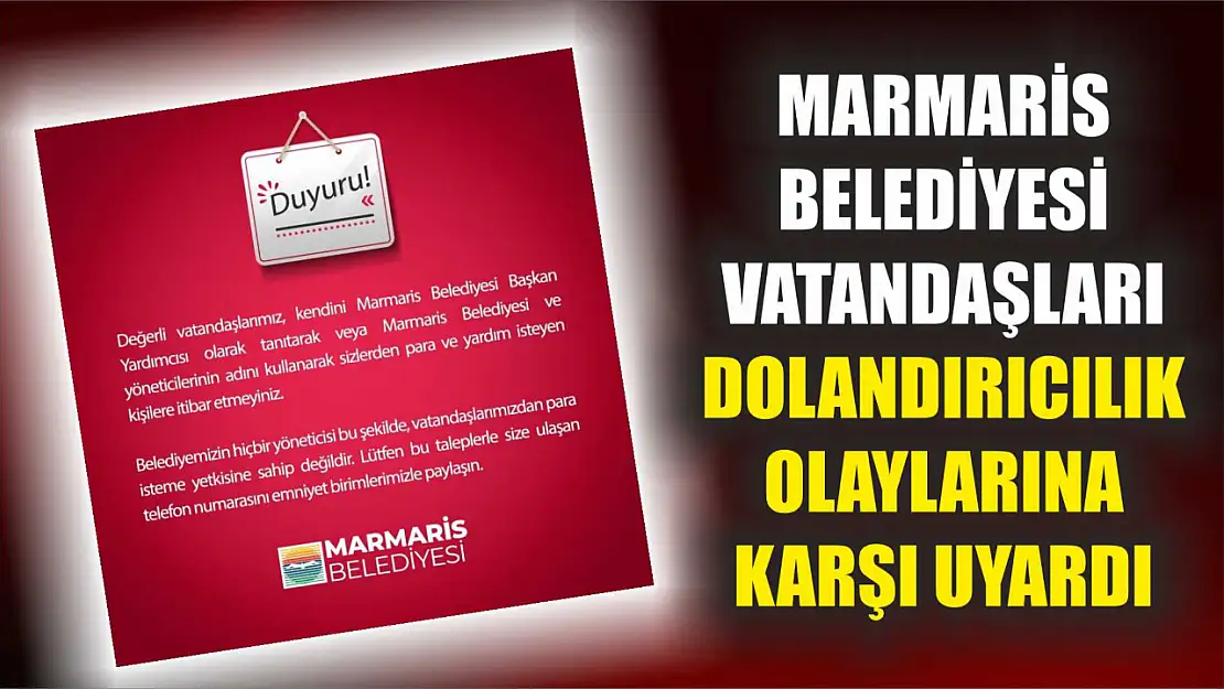 Marmaris Belediyesi vatandaşları dolandırıcılık olaylarına karşı uyardı