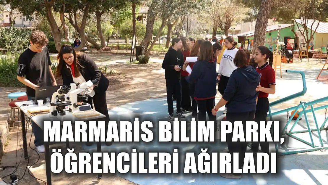 Marmaris Bilim Parkı, öğrencileri ağırladı