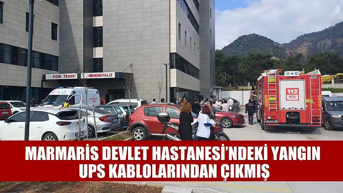 Marmaris Devlet Hastanesi'ndeki yangın UPS kablolarından çıkmış