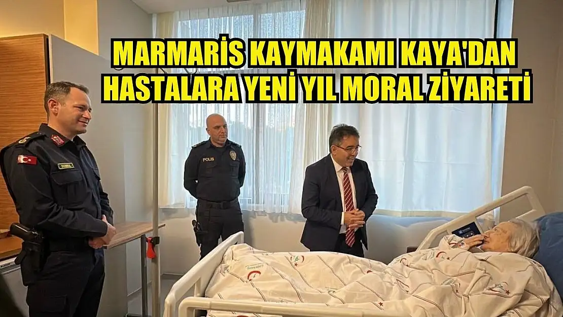 Marmaris Kaymakamı Kaya'dan hastalara yeni yıl moral ziyareti