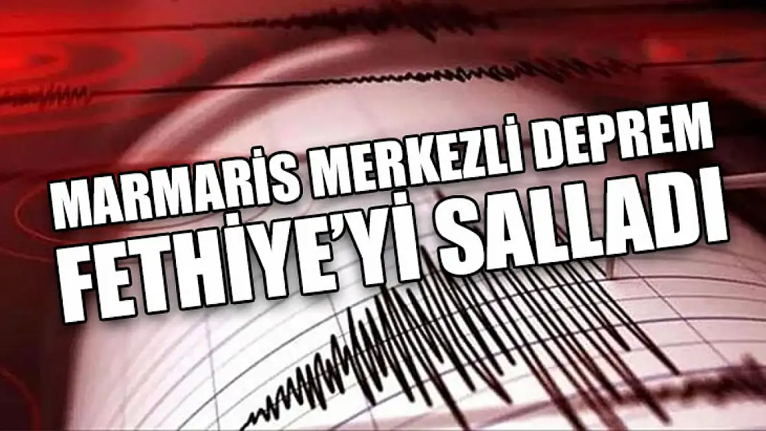 Marmaris Merkezli Deprem Fethiye'yi Salladı