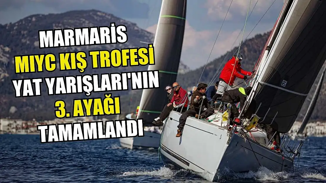 Marmaris MIYC Kış Trofesi Yat Yarışları'nın 3. ayağı tamamlandı