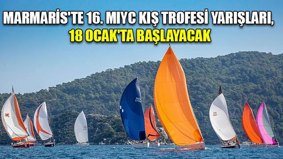 Marmaris'te 16. MIYC Kış Trofesi yarışları, 18 Ocak'ta başlayacak