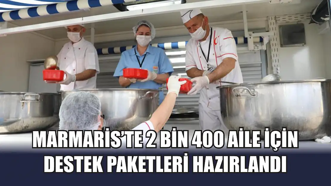 Marmaris'te 2 bin 400 aile için destek paketleri hazırlandı