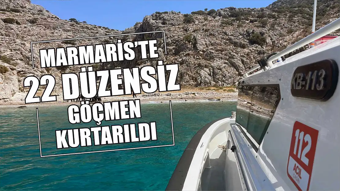 Marmaris'te 22 düzensiz göçmen kurtarıldı