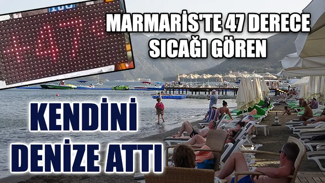 Marmaris'te 47 Derece Sıcağı Gören Kendini Denize Attı