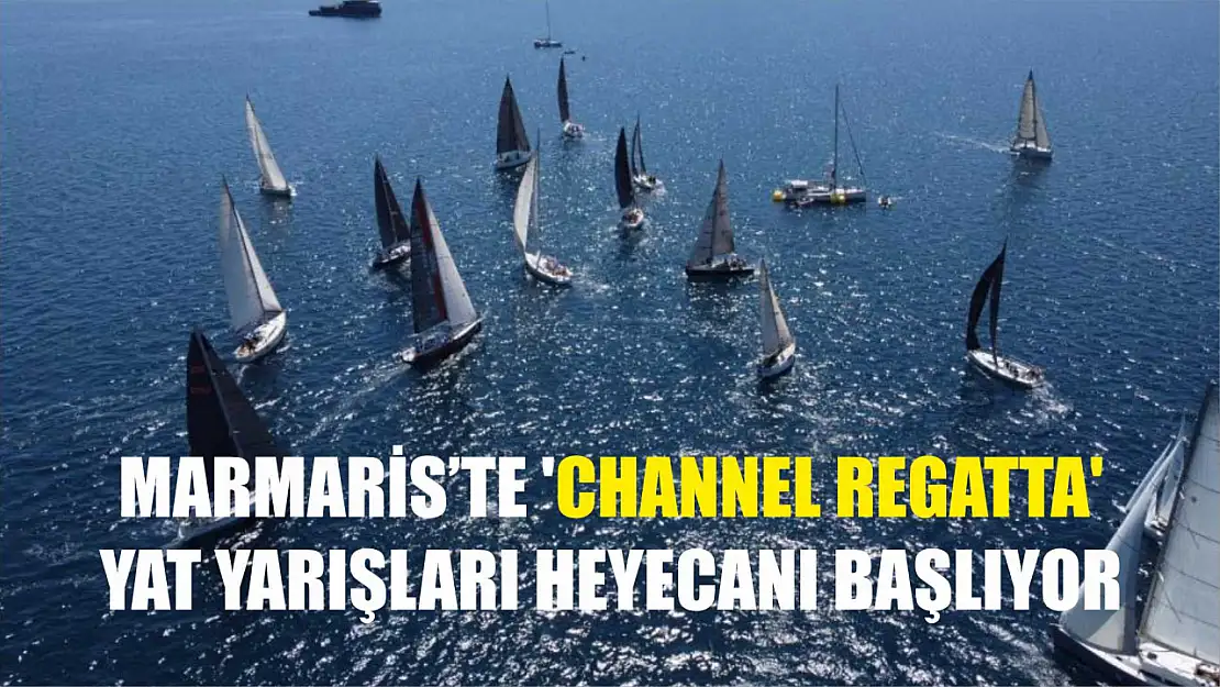 Marmaris'te 'Channel Regatta' yat yarışları heyecanı başlıyor