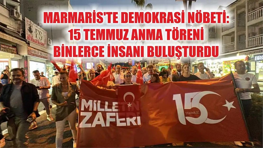 Marmaris'te Demokrasi Nöbeti: 15 Temmuz Anma Töreni Binlerce İnsanı Buluşturdu