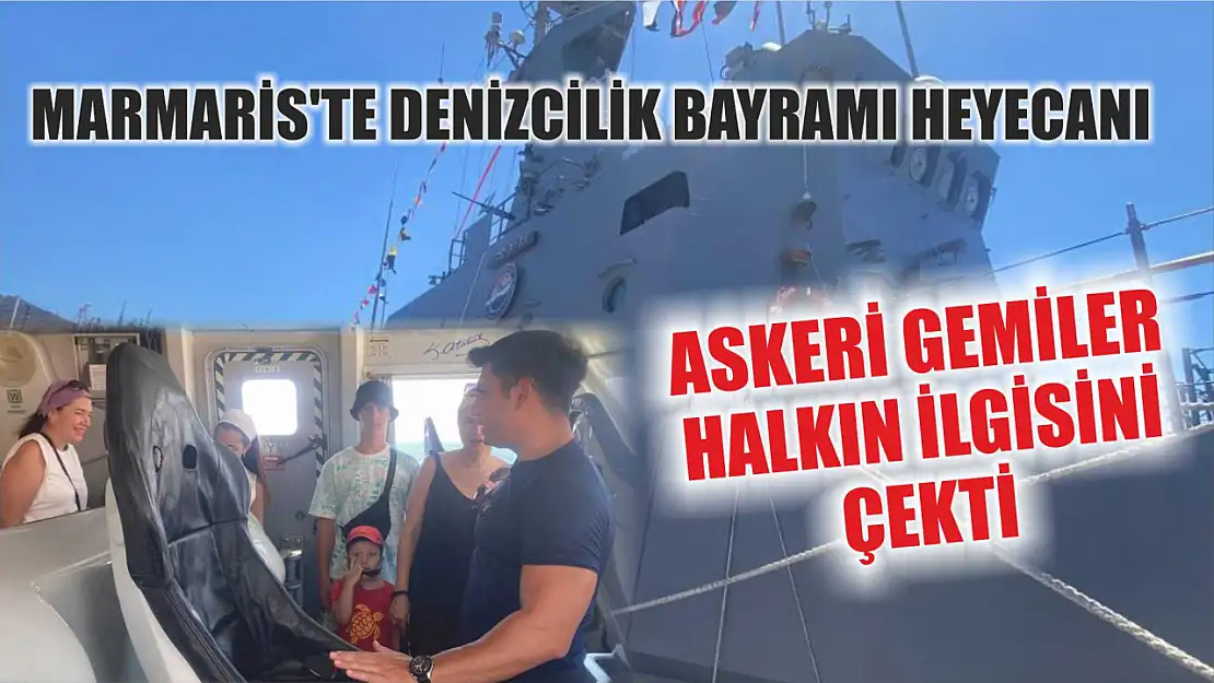 Marmaris'te Denizcilik Bayramı Heyecanı: Askeri Gemiler Halkın İlgisini Çekti