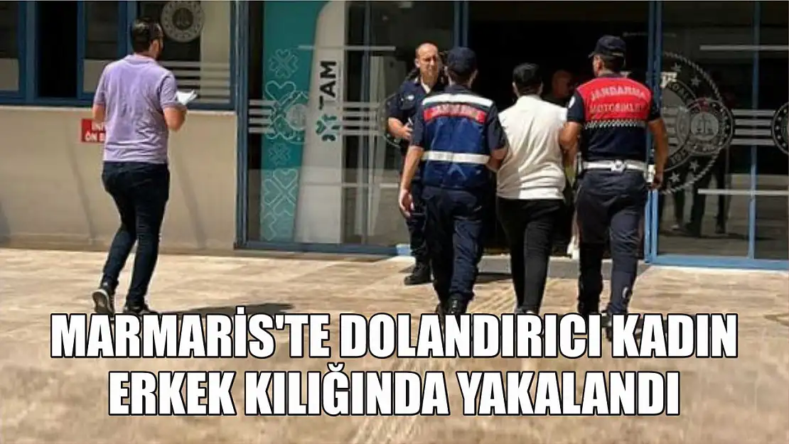 Marmaris'te dolandırıcı kadın, erkek kılığında yakalandı