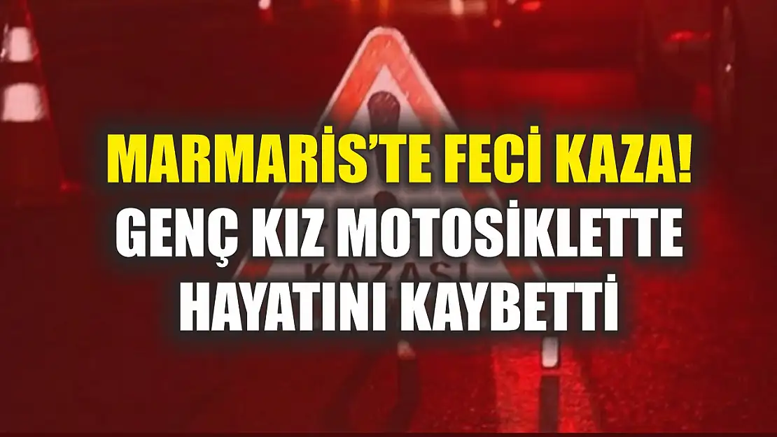 Marmaris'te feci kaza! Genç kız motosiklette hayatını kaybetti