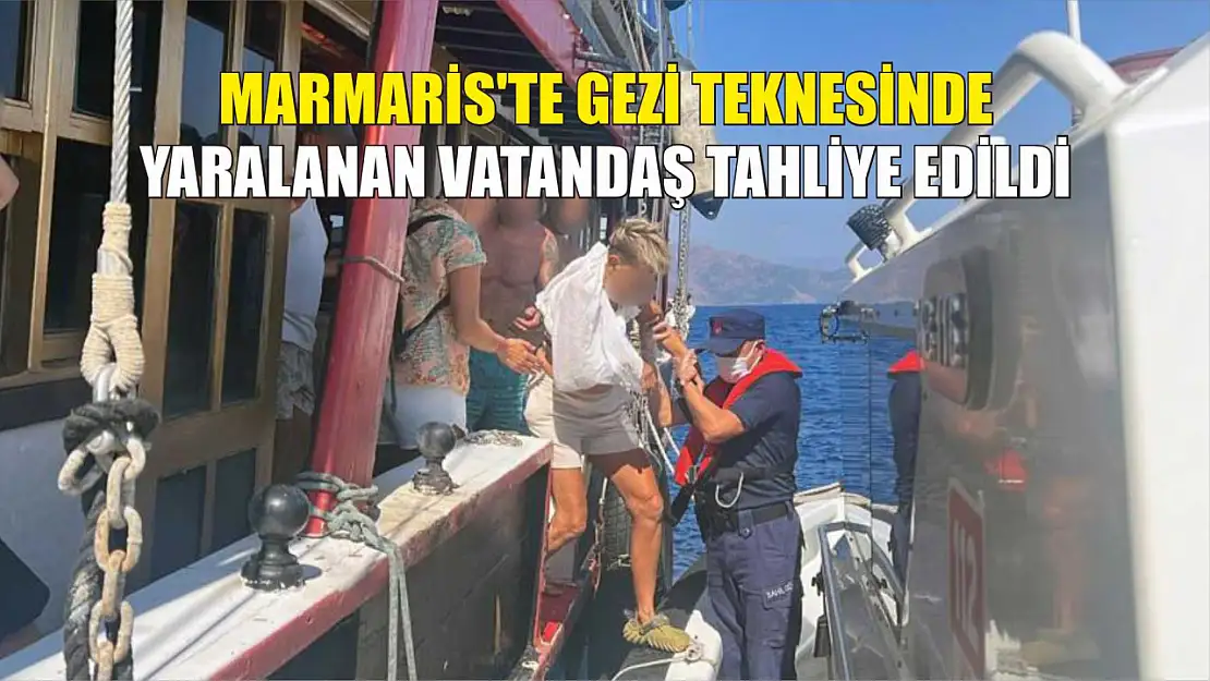 Marmaris'te gezi teknesinde yaralanan vatandaş tahliye edildi