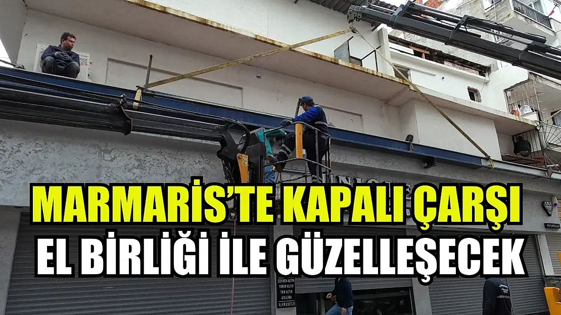 Marmaris'te Kapalı Çarşı el birliği ile güzelleşecek