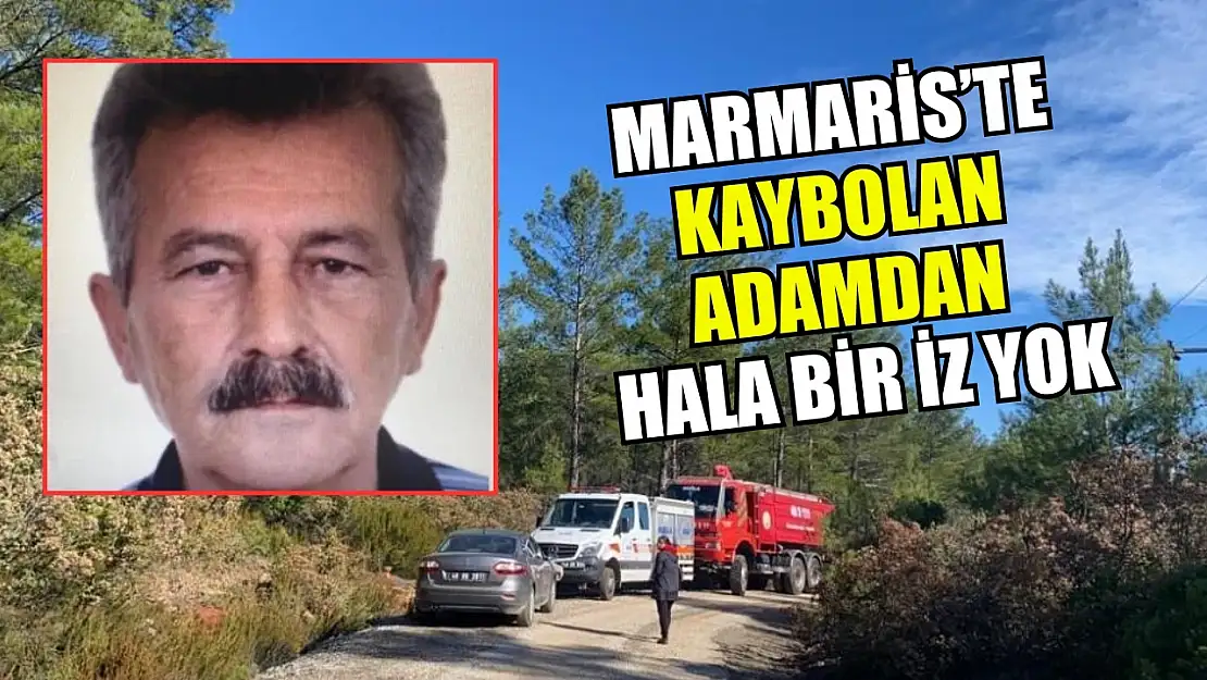 Marmaris'te kaybolan adamdan hala bir iz yok