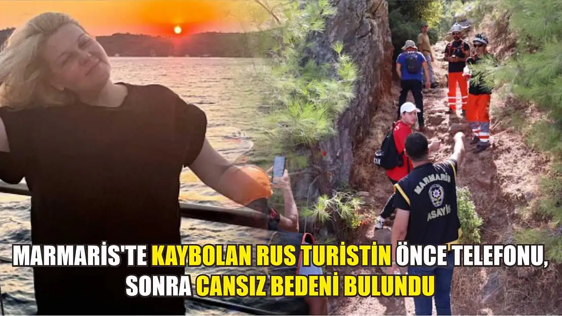 Marmaris'te kaybolan Rus turistin önce telefonu, sonra cansız bedeni bulundu