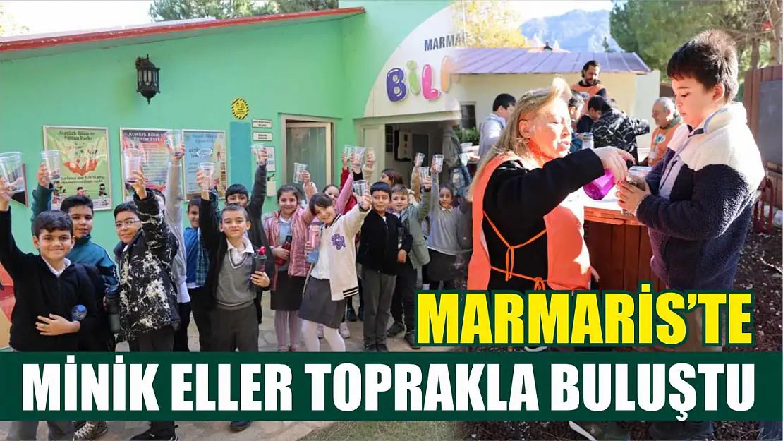 Marmaris'te minik eller toprakla buluştu