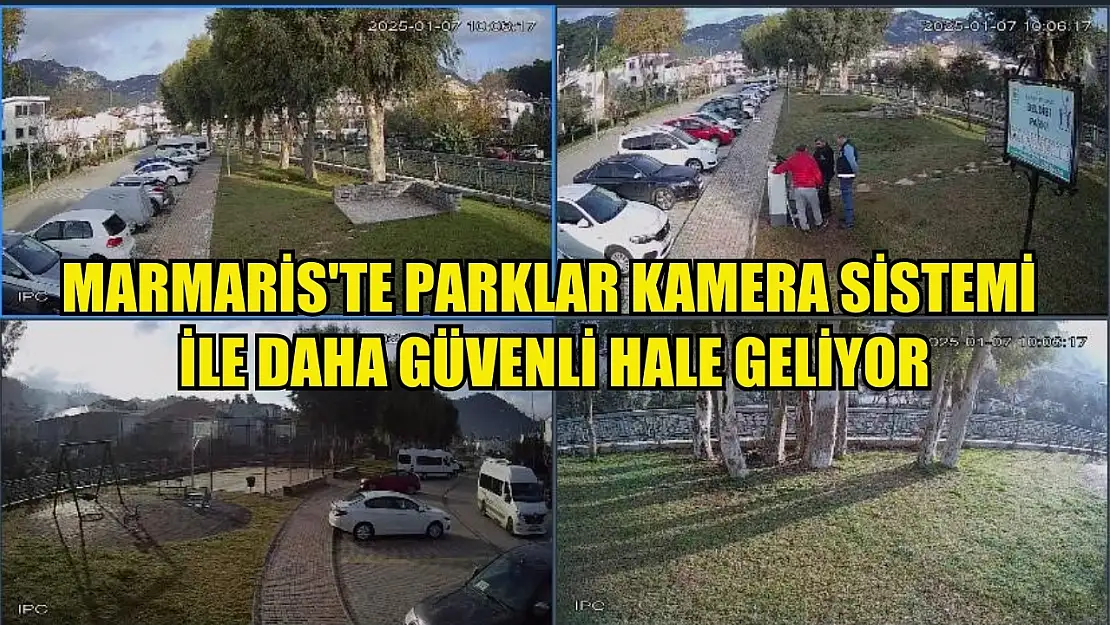 Marmaris'te parklar kamera sistemi ile daha güvenli hale geliyor