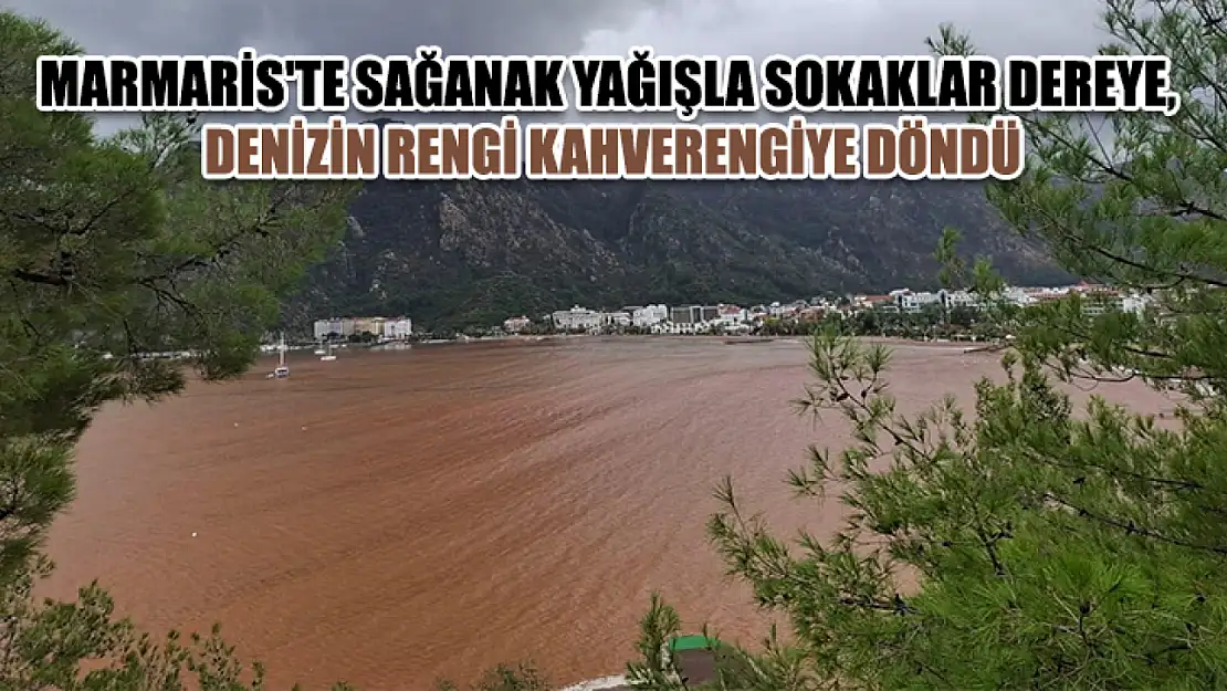 Marmaris'te sağanak yağışla sokaklar dereye, denizin rengi kahverengiye döndü