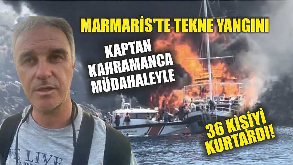 Marmaris'te Tekne Yangını: Kaptan Kahramanca Müdahaleyle 36 Kişiyi Kurtardı!