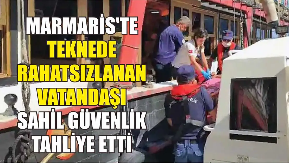 Marmaris'te teknede rahatsızlanan vatandaşı Sahil Güvenlik tahliye etti