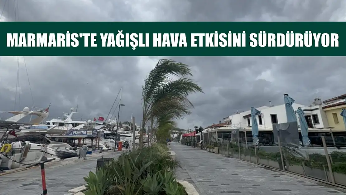 Marmaris'te yağışlı hava etkisini sürdürüyor